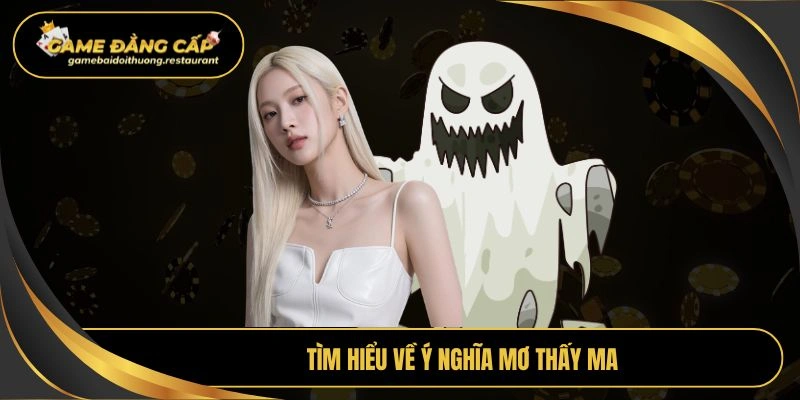 Tìm hiểu về ý nghĩa mơ thấy ma
